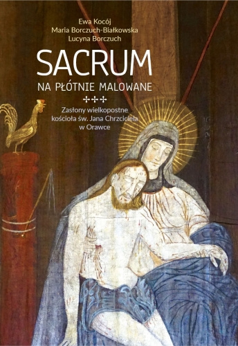 Sacrum na płótnie malowane. Zasłony wielkopostne kościoła św. Jana Chrzciciela w Orawce Sacrum na płótnie malowane. Zasłony wielkopostne kościoła św. Jana Chrzciciela w Orawce