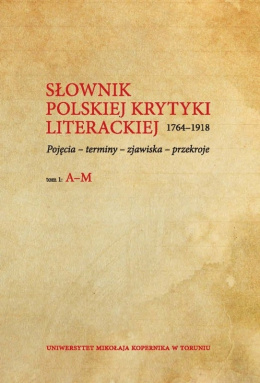 Słownik polskiej krytyki literackiej 1764-1918. Pojęcia - terminy - zjawiska - przekroje, t. 1-2, indeksy - komplet