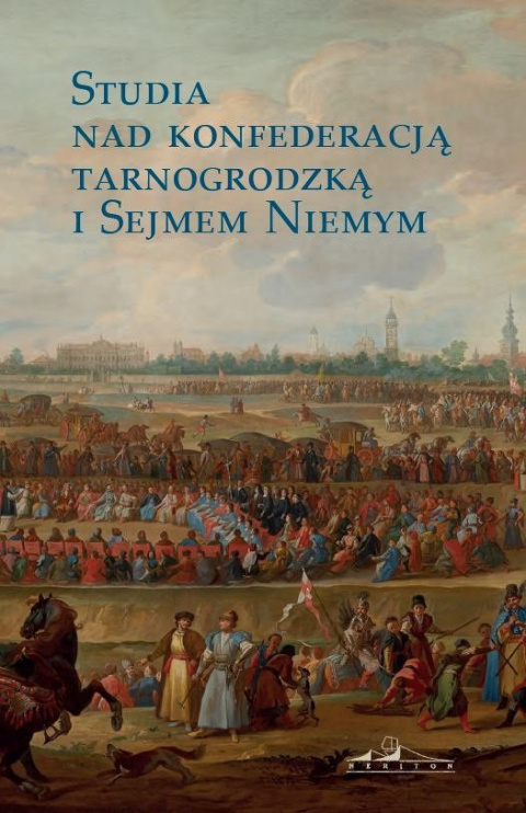 Studia nad Konfederacją Tarnogrodzką i Sejmem Niemym Studia nad Konfederacją Tarnogrodzką i Sejmem Niemym