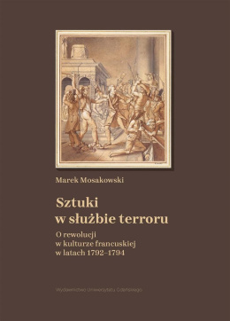 Sztuki w służbie terroru. O rewolucji w kulturze francuskiej w latach 1792-1794