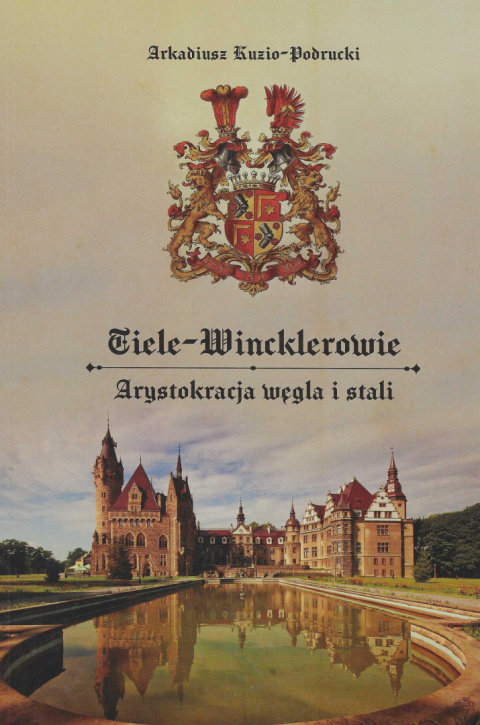 Tiele - Wincklerowie. Arystokracja węgla i stali Tiele - Wincklerowie. Arystokracja węgla i stali