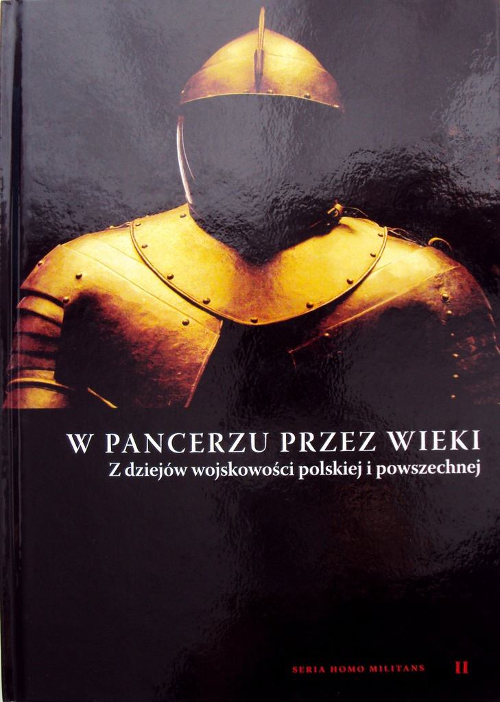 W pancerzu przez wieki Z dziejów wojskowości polskiej i powszechnej W pancerzu przez wieki Z dziejów wojskowości polskiej i powszechnej