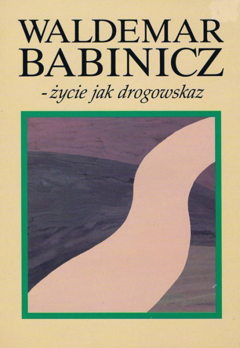 Waldemar Babinicz - życie jak drogowskaz