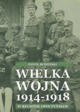 Wielka Wojna 1914-1918 w regionie opoczyńskim