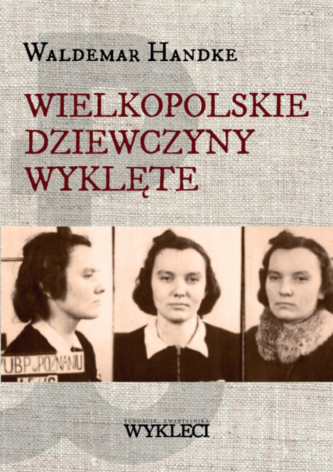 Wielkopolskie dziewczyny wyklęte Wielkopolskie dziewczyny wyklęte
