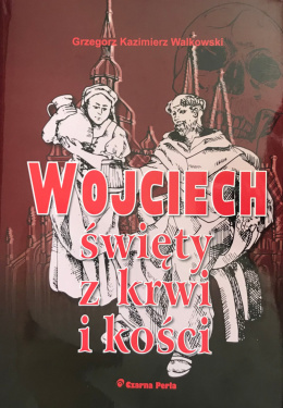Wojciech, święty z krwi i kości