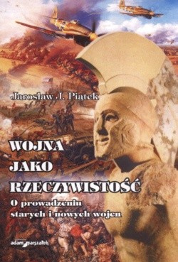 Wojna jako rzeczywistość. O prowadzeniu starych i nowych wojen