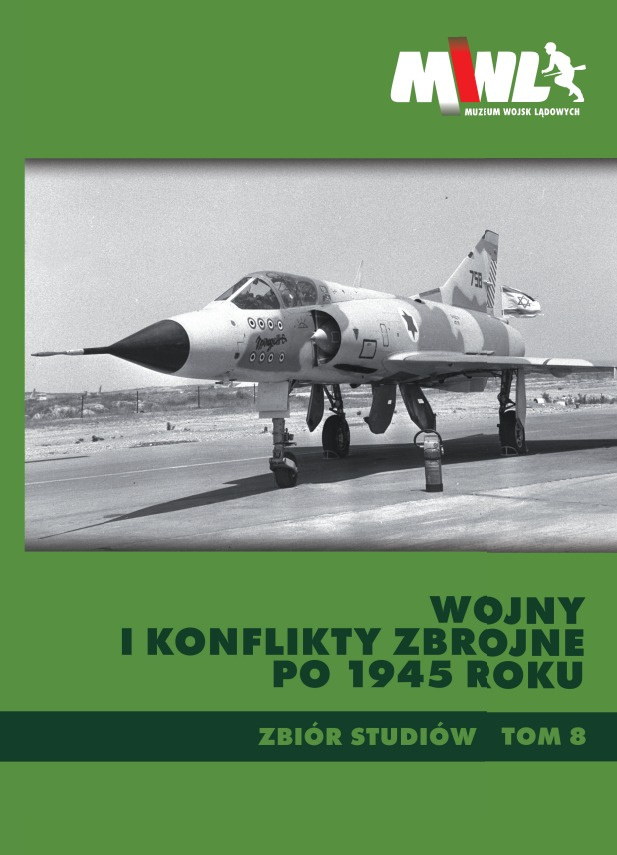 Wojny i konflikty zbrojne po 1945 roku. Zbiór studiów. Tom 8 Wojny i konflikty zbrojne po 1945 roku. Zbiór studiów. Tom 8