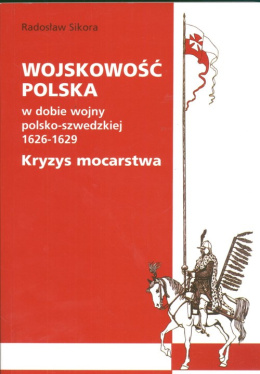 Wojskowość polska w dobie wojny polsko-szwedzkiej 1626-1629. Kryzys mocarstwa