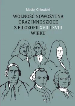 Wolnośc nowożytna oraz inne szkice z filozofii XVII i XVIII wieku