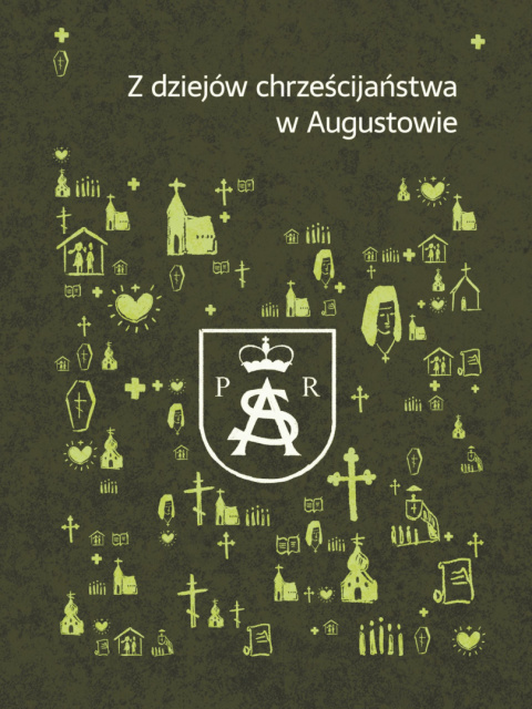 Z dziejów chrześcijaństwa w Augustowie Z dziejów chrześcijaństwa w Augustowie