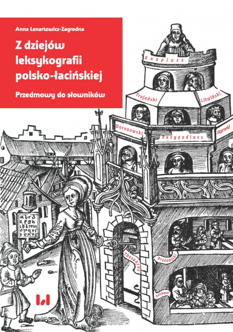 Z dziejów leksykografii polsko-łacińskiej. Przedmowy do słowników Z dziejów leksykografii polsko-łacińskiej. Przedmowy do słowników