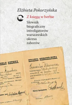 Z księgą w herbie. Słownik bograficzny introligatorów warszawskich okresu zaborów Z księgą w herbie. Słownik bograficzny introligatorów warszawskich okresu zaborów
