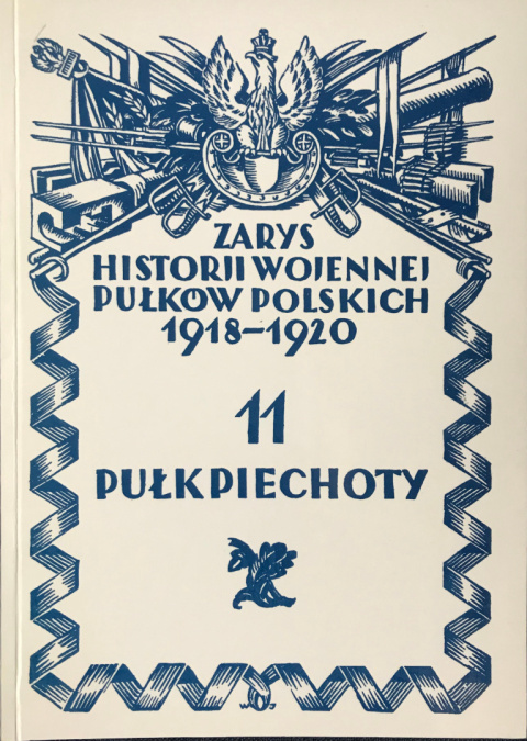 11 Pułk Piechoty. Zarys historiji wojennej pułków polskich 1918-1920 11 Pułk Piechoty. Zarys historiji wojennej pułków polskich 1918-1920