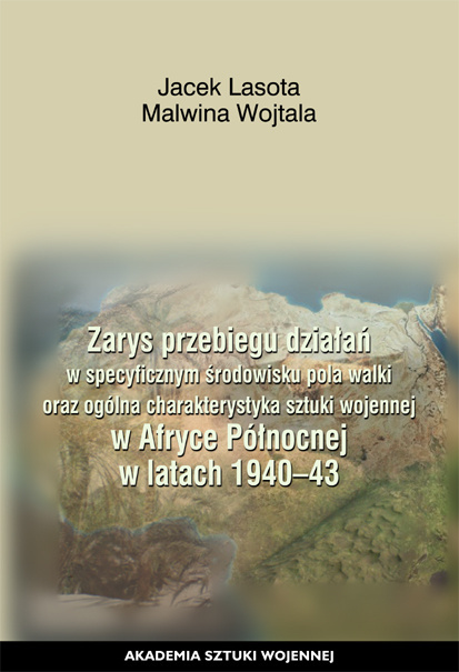 Zarys przebiegu działań w specyficznym środowisku pola walki oraz ogólna charakterystyka sztuki wojennej w Afryce Północnej... Zarys przebiegu działań w specyficznym środowisku pola walki oraz ogólna charakterystyka sztuki wojennej w Afryce Północnej...