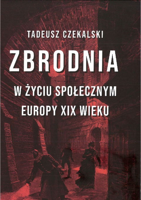 Zbrodnia w życiu społecznym Europy XIX wieku Zbrodnia w życiu społecznym Europy XIX wieku
