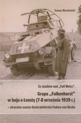Ze studiów nad Fall Weiss. Grupa Falkenhorst w boju o Łomżę (7-8 września 1939r.) – utracona szansa Generalobersta ...