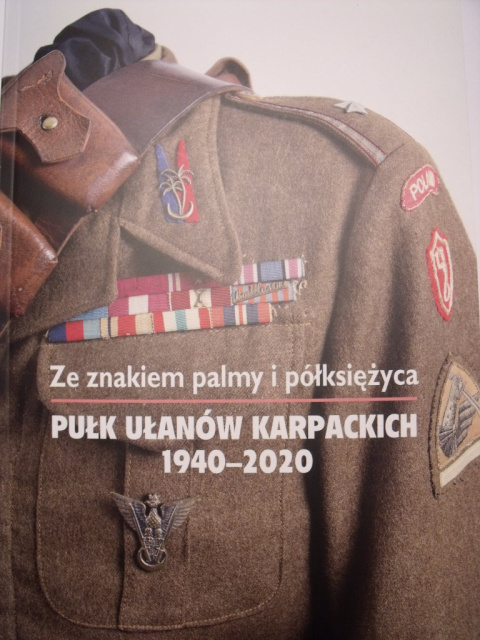 Ze znakiem palmy i półksiężyca. Pułk ułanów karpackich 1940-2020