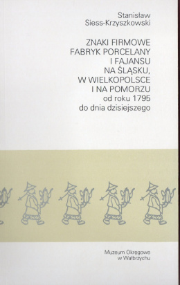 Znaki firmowe fabryk porcelany i fajansu na Śląsku, w Wielkopolsce i na Pomorzu do roku 1795 do dnia dzisiejszego