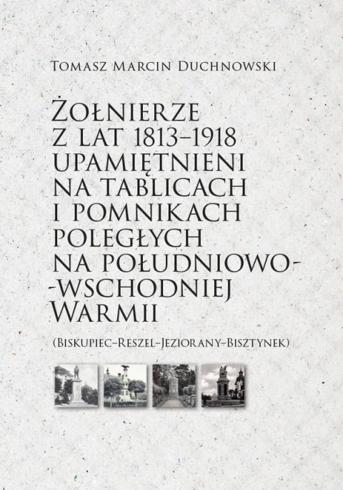 Żołnierze z lat 1813-1918 upamiętnieni na tablicach i pomnikach poległych na południowo-wschodniej Warmii