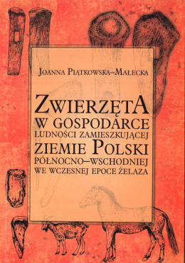 Zwierzęta w gospodarce ludności zamieszkującej ziemie Polski północno-wschodniej we wczesnej epoce żelaza
