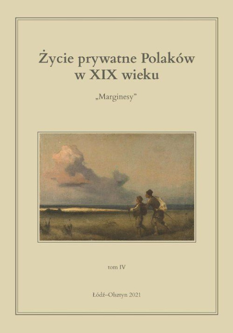 Życie prywatne Polaków w XIX wieku. Tom IV. Marginesy Życie prywatne Polaków w XIX wieku. Tom IV. Marginesy