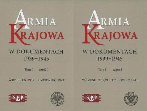 Armia Krajowa w dokumentach 1939-1945 Tom I część 1 wrzesień 1939 - czerwiec 1941