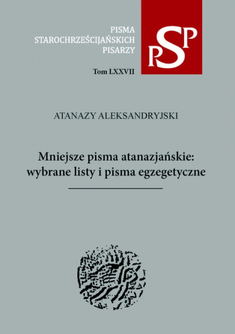 Atanazy Aleksandryjski. Mniejsze pisma atanazjańskie: wybrane listy i pisma egzegetyczne
