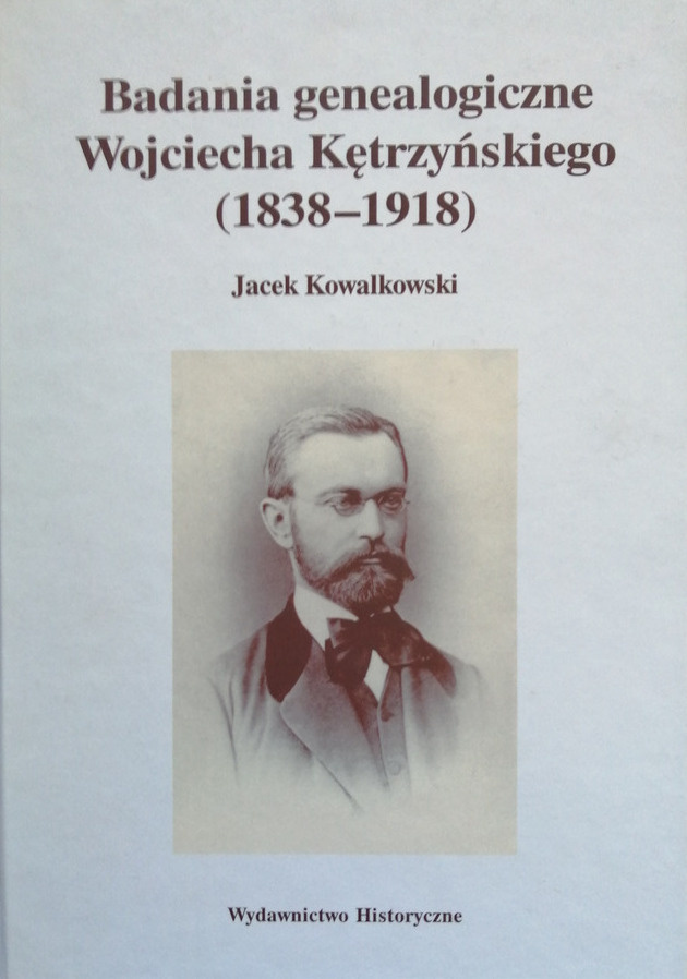 Badania genealogiczne Wojciecha Kętrzyńskiego (1838-1918) Badania genealogiczne Wojciecha Kętrzyńskiego (1838-1918)