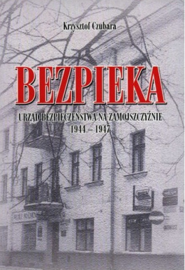 Bezpieka. Urząd bezpieczeństwa na zamojszczyźnie 1944-1947