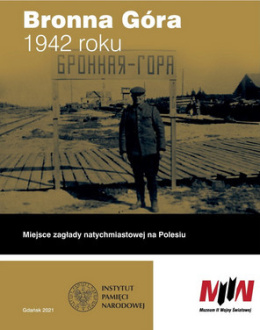 Bronna Góra 1942 roku. Miejsce zagłady natychmiastowej na Polesiu