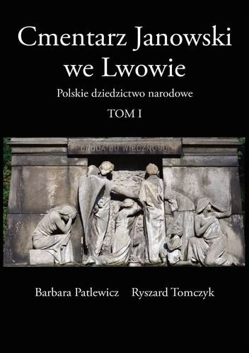 Cmentarz Janowski we Lwowie. Polskie dziedzictwo narodowe. Tom I