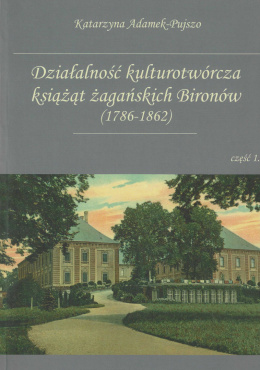 Działalność kulturotwórcza książąt żagańskich Bironów (1786-1862) część 1