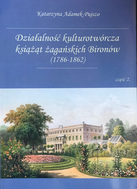 Działalność kulturotwórcza książąt żagańskich Bironów (1786-1862) część 2 Działalność kulturotwórcza książąt żagańskich Bironów (1786-1862) część 2