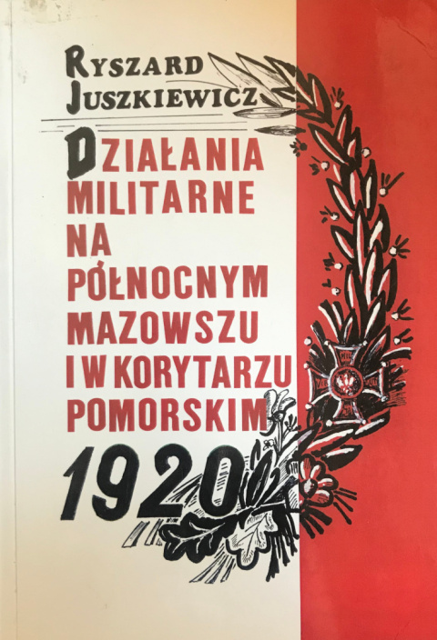 Działania militarne na północnym Mazowszu i w korytarzu pomorskim 1920 rok Działania militarne na północnym Mazowszu i w korytarzu pomorskim 1920 rok