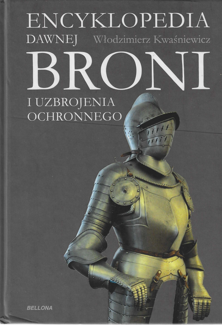 Encyklopedia dawnej broni i uzbrojenia ochronnego Encyklopedia dawnej broni i uzbrojenia ochronnego
