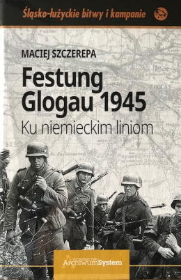 Festung Glogau 1945. Ku niemieckim liniom (twarda okładka)