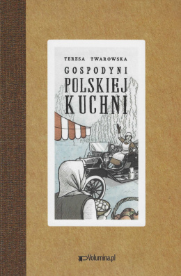 Gospodyni polskiej kuchni czyli poradnik dla niewiast Teresa Twarowska