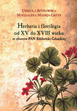 Herbaria i florilegia od XV do XVIII wieku ze zbiorów PAN Biblioteki Gdańskiej