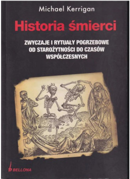 Historia śmierci. Zwyczaje i rytuały pogrzebowe od starożytności do czasów współczesnych