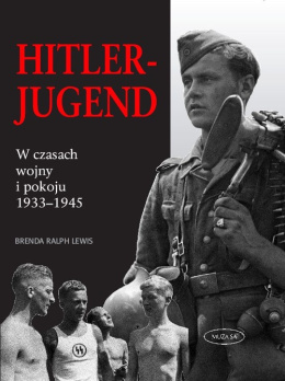 HitlerJugend w czasach wojny i pokoju 1933-1945