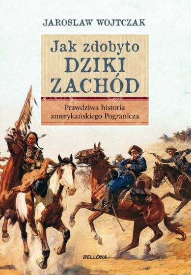 Jak zdobyto Dziki Zachód. Prawdziwa historia amerykańskiego Pogranicza Jak zdobyto Dziki Zachód. Prawdziwa historia amerykańskiego Pogranicza