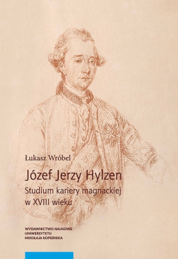 Józef Jerzy Hylzen. Studium kariery magnackiej w XVIII wieku