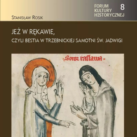 Jeż w rękawie, czyli bestia w trzebnickiej samotni św. Jadwigi Jeż w rękawie, czyli bestia w trzebnickiej samotni św. Jadwigi