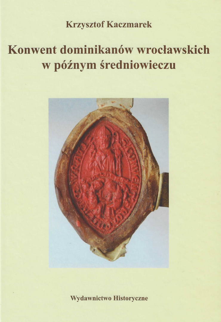 Konwent dominikanów wrocławskich w późnym średniowieczu Konwent dominikanów wrocławskich w późnym średniowieczu