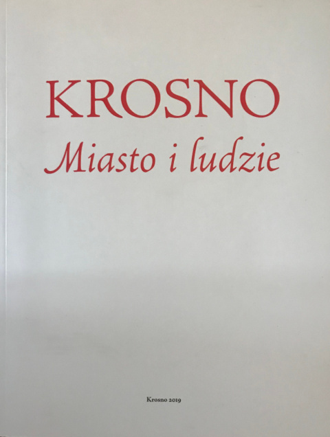 Krosno. Miasto i ludzie Krosno. Miasto i ludzie
