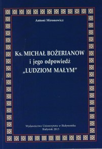 Ks. Michał Bożerianow i jego odpowiedź "ludziom małym" Ks. Michał Bożerianow i jego odpowiedź "ludziom małym"