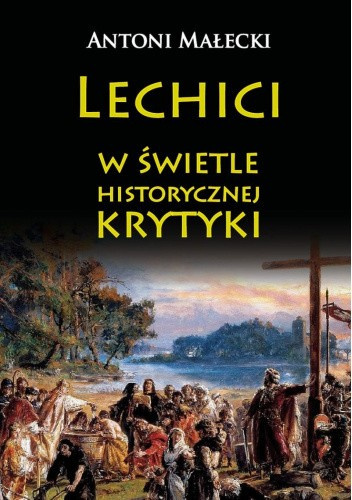 Lechici w świetle historycznej krytyki Lechici w świetle historycznej krytyki