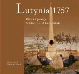 Lutynia 1757. Bitwa i pamięć. Schlacht und Gedachtnis