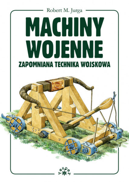 Machiny wojenne. Zapomniana technika wojskowa Machiny wojenne. Zapomniana technika wojskowa